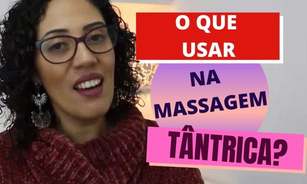 O Que Usar Na Massagem Tântrica Prem Samagra Caixinha De Pitacos 8757