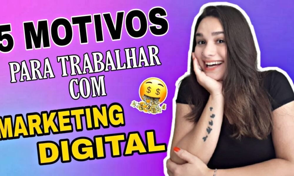 5 Motivos Para Trabalhar Com Marketing Digital Marketing Digital Em