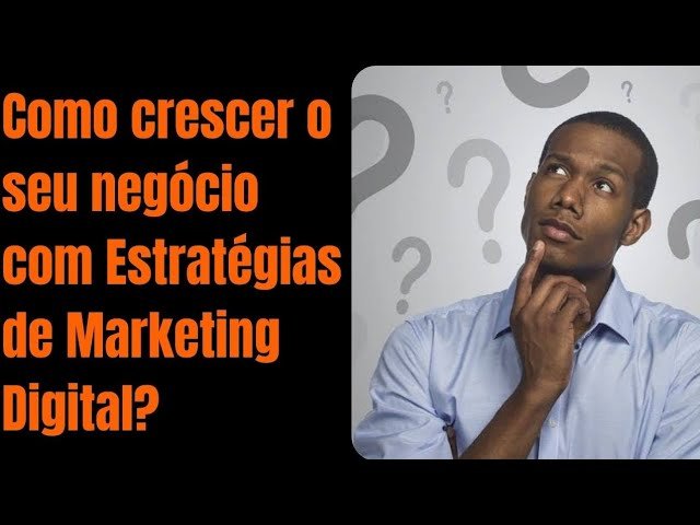 Como crescer o seu negócio com Estratégias de Marketing Digital ...