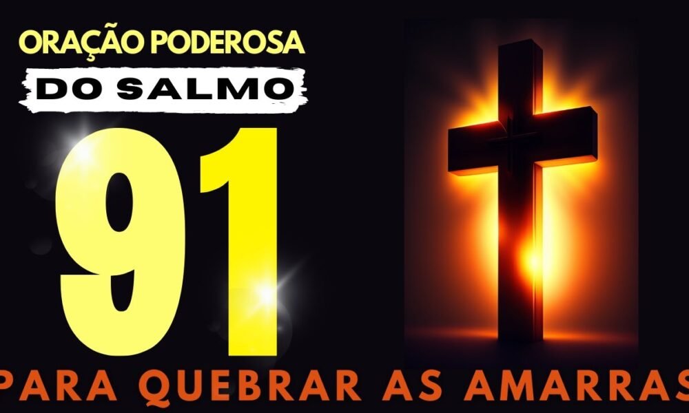 🔴 SALMO 91 – PODEROSA ORAÇÃO DO PARA QUEBRAR AMARRAÇÃO AMOROSA DESFAZER ...